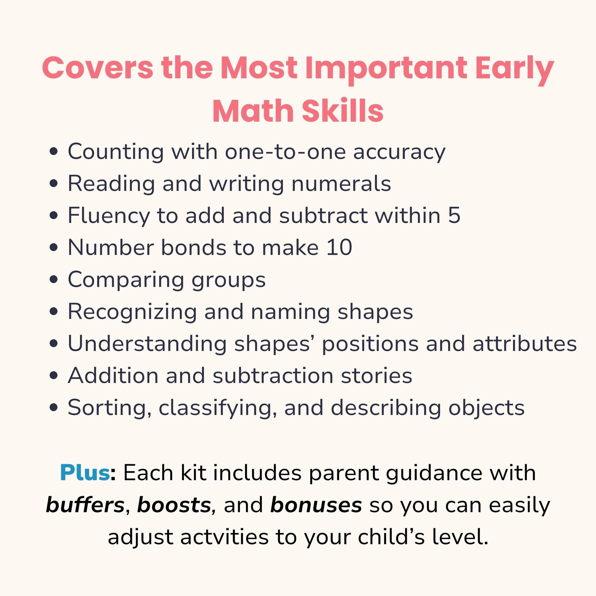 Math in Reach subscription kits cover the most important early math skills for preschool and kindergarten. Includes counting, writing numerals, fluency within 5, number bonds, comparing groups, shapes, attributes, addition and subtraction stories, and sorting. Parent guidance includes buffers, boosts, and bonuses to adjust activities to each child’s level.